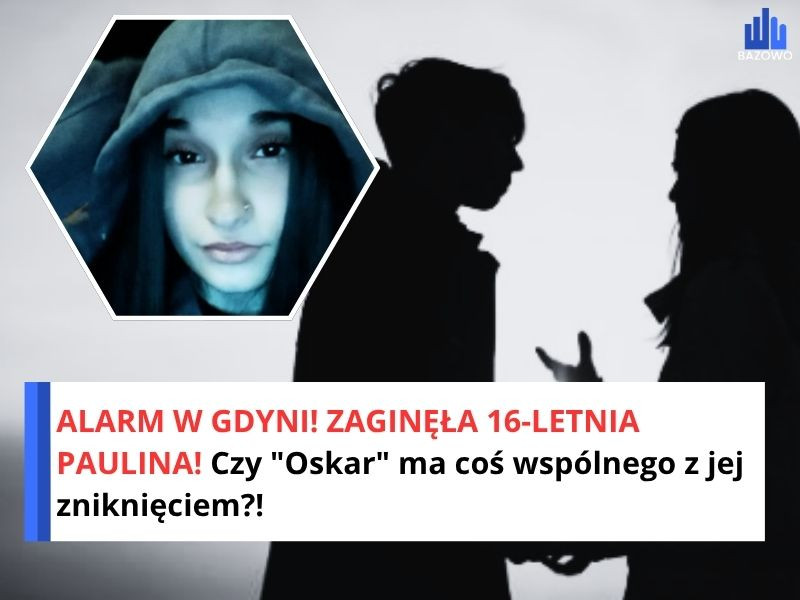 ALARM W GDYNI! ZAGINĘŁA 16-LETNIA PAULINA! Czy "Oskar" ma coś wspólnego z jej zniknięciem?!
